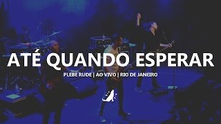 Plebe Rude  Até Quando Esperar Ao vivo [upl. by Enelyak]