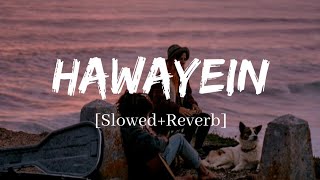 Hawayein  Arijit Singh Song  Slowed and Reverb Lofi Mix [upl. by Naujak]