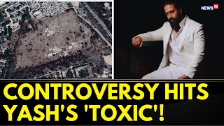 KGF Star Yashs Toxic Movie In Controversy Over Felling Of Trees  Karnataka  Entertainment News [upl. by Ferren]