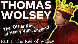 Thomas Wolsey The Other King of Tudor England Part 1 of 2 [upl. by Hanna]