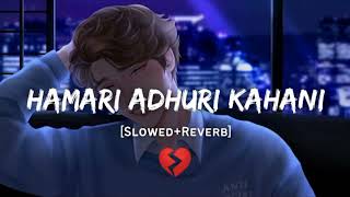 Hamari Adhuri kahani  Arijit singh slowed reverb arijitsingh sad arijit Arijit sad song [upl. by Ynaffit63]