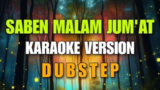 SABEN MALAM JUMAT KARAOKE VERSION DUBSTEP [upl. by Aeet]