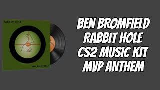 BEN BROMFIELD RABBIT HOLE CS2 MUSIC KIT MVP ANTHEM [upl. by Iroc]