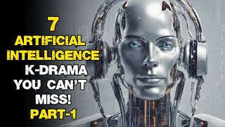 Top 7 Artificial Intelligence Kdramas You Cant Miss  Part 1 [upl. by Annaiel670]