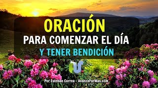 ORACIÓN Para EMPEZAR el DÍA  BENDICE Y CUBRE tu Vida con Esta Oración a Dios en La Mañana [upl. by Musetta]