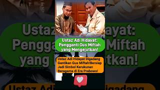 Ustadz Adi Hidayat Pengganti Gus Miftah Yang Mengejutkan❗ [upl. by Eittah]