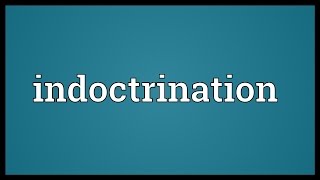 Indoctrination Meaning [upl. by Annaiel]