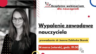 Webinar quotWypalenie zawodowe nauczycielaquot  dr Joanna ZabłockaSkorek [upl. by Sidonius58]