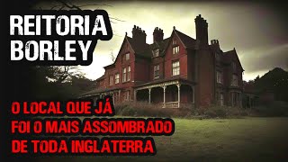 Reitoria Borley  O local Que Já Foi Considerado o Mais Assombrado de Toda a Inglaterra [upl. by Kendry]