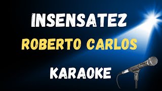 Karaoke Insensatez  versão Roberto Carlos [upl. by Nedak566]