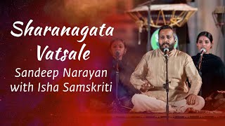 Sharanagata Vatsale  SoundofIsha with Sandeep Narayan  Isha Samskriti  Mahashivratri2022 [upl. by Anoniw]