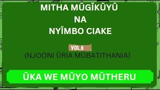 ŨKA WE MŨYO MŨTHERU  MITHA MŨGĨKŨYŨ NANYĨMBO CIAKE [upl. by Egroeg]