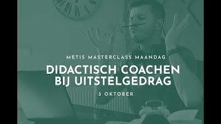 Didactisch coachen bij uitstelgedrag  Metis Masterclass Maandag [upl. by Arahk292]