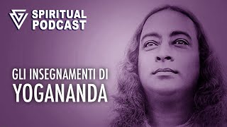 Gli insegnamenti di Yogananda  SPIRITUAL PODCAST [upl. by Bolt]