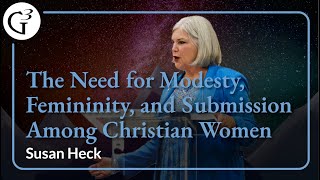 The Need for Modesty Femininity and Submission Among Christian Women  Susan Heck [upl. by Palmore]