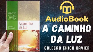 Audiobook A Caminho da Luz  Livro 008 1939  OBRA COMPLETA  Chico Xavier [upl. by Marguerie]