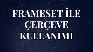 HTML Dersleri 13  Frameset ile Çerçeve Kullanımı [upl. by Ahtnicaj]