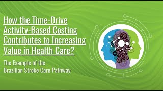 How the TimeDrive ActivityBased Costing Contributes to Increasing Value in Health Care ISPOR 2021 [upl. by Eineg]