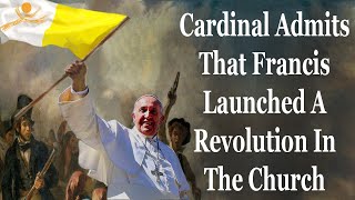 Cardinal Admits That Francis Launched A Revolution In The Church [upl. by Lavena]