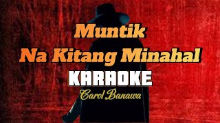 MUNTIK NA KITANG MINAHAL  By Carol Banawa KARAOKE HD [upl. by Jarek403]