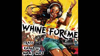 Maad Mike  Whine For Me Ft Kaparchi X Frass Official Audio [upl. by Nylodnarb]