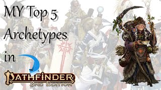 My Top Five Archetypes in Pathfinder 2e [upl. by Yenmor]