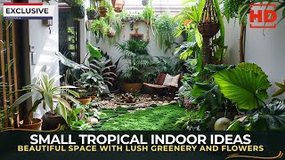 Small Tropical Indoor Garden Ideas How to Create a Beautiful Space with Lush Greenery and Flowers [upl. by Sadinoel320]