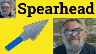 😎 Spearhead Meaning  Spearhead Defined  Spearhead Examples  Spearhead Definition  Spearheading [upl. by Velick203]