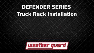 WEATHER GUARD®  DEFENDER SERIES  Truck Rack Installation [upl. by Devine857]