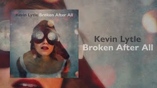 Kevin Lytle  Broken After All feat Janel Duarte amp Chad Szeliga  Official Lyric Video [upl. by Worden]