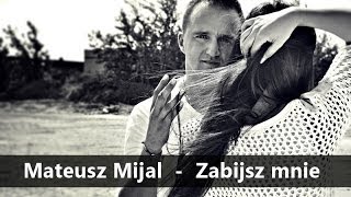 Mateusz Mijal  Zabijasz mnie Official Audio 2014 [upl. by Dilaw]