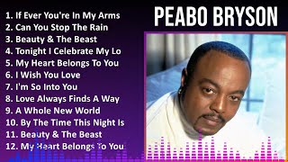 Peabo Bryson 2024 MIX Greatest Hits  If Ever Youre In My Arms Again Can You Stop The Rain Be [upl. by Refiffej]