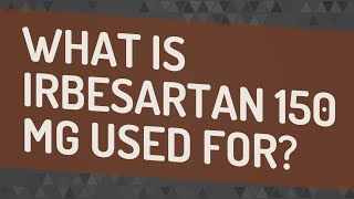 What is irbesartan 150 mg used for [upl. by Albers983]