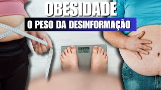 Obesidade  O peso da Desinformação [upl. by Boyt]