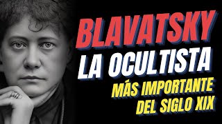 LA OCULTISTA MÁS IMPORTANTE del Siglo XIX Helena P BLAVATSKY  La Doctrina Secreta amp Isis Sin Velo [upl. by Junna]