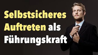 Selbstsicheres Auftreten als Führungskraft Projektmanager Unternehmer und sonstige Berufstätige [upl. by Orimisac309]