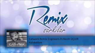 Catwork Remix Engineers FtNezih ÜÇLER  Kalakaldım [upl. by Desdamonna]