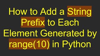 How to Add a String Prefix to Each Element Generated by range10 in Python [upl. by Yelahc68]