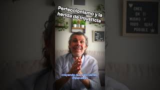 Perfeccionismo y la Herida de Injusticia ¿Cómo se Relacionan [upl. by Torey]