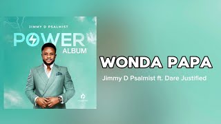 Wonda Papa  Jimmy D Psalmist ft Dare Justified Official Audio [upl. by Enhpad]