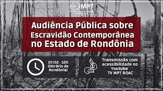 Audiência Pública  Escravidão Contemporânea no Estado de Rondônia [upl. by Ocin731]