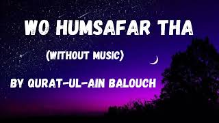 Wo Humsafar Tha Without Music Vocals Only  By QuratulAin Balouch Wo Humsafar Tha [upl. by Britte]