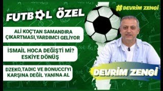 Ali Koçtan Samandıra çıkartmasıyardımcı geliyorİsmail Hoca değişti miDzekoTadiç ve Bonucci [upl. by Nalak]