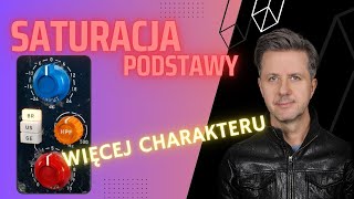 SATURACJA PODSTAWY  JAK DODAĆ MUZIE CHARAKTERU [upl. by Ella]