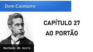 Dom Casmurro  Capítulo 27 Ao Portão [upl. by Yatnuahs]