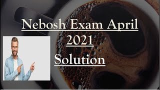 April 2021Complete Nebosh April 2021 Paper Solution A StepbyStep Guide [upl. by Etiam]