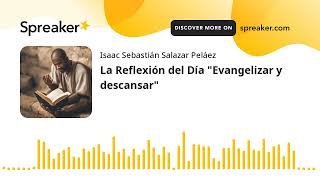 La Reflexión del Día quotEvangelizar y descansarquot hecho con Spreaker [upl. by Vil680]