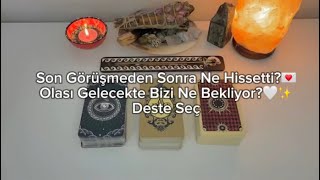 Son Görüşmeden Sonra Ne Hissetti💌Düşünceleri ve Duyguları Nedir✨Olası Gelecek🕯️Deste Seç [upl. by Ger]