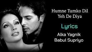 Hamne Tumko Dil Ye De Diya LYRICS  Alka Yagnik Babul Supriyo  Gunaah  Dino Morea Bipasha Basu [upl. by Komarek]