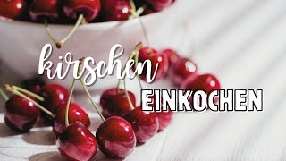 Süße Frische im Glas 🍒 Kirschen einkochen und haltbarmachen [upl. by Leunamnauj]